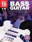 First 15 Lessons - Bass Guitar a Beginner's Guide, Featuring Step-By-Step Lessons with Audio, Video, and Popular Songs! Book/Online Media By Jon Liebman Cover Image