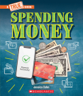 Spending Money: Budgets, Credit Cards, Scams... And Much More! (A True Book: Money) (A True Book (Relaunch)) By Jessica Cohn Cover Image