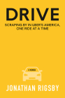 Drive: Scraping By in Uber's America, One Ride at a Time By Jonathan Rigsby Cover Image