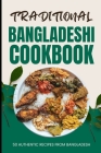 Traditional Bangladeshi Cookbook: 50 Authentic Recipes from Bangladesh Cover Image