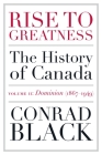 Rise to Greatness, Volume 2: Dominion (1867-1949): The History of Canada From the Vikings to the Present Cover Image