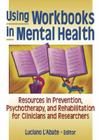 Using Workbooks in Mental Health: Resources in Prevention, Psychotherapy, and Rehabilitation for Clinicians and Researchers (Haworth Practical Practice in Mental Health) Cover Image