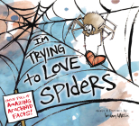 I'm Trying to Love Spiders By Bethany Barton, Bethany Barton (Illustrator) Cover Image