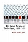 The Oxford Movement: Twelve Years, 1833-1845 By Richard William Church Cover Image