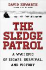 The Sledge Patrol: A WWII Epic Of Escape, Survival, And Victory By David Howarth Cover Image