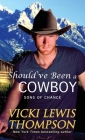 Should've Been a Cowboy By Vicki Lewis Thompson Cover Image