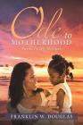 Ode to Motherhood: Poems for My Mothers Cover Image