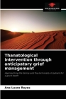 Thanatological intervention through anticipatory grief management By Ana Laura Reyes Cover Image