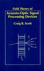 Field Theory of Acousto-Optic Signal Processing Devices (Artech House Optoelectronics Library) By Craig Scott Cover Image