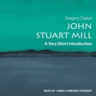 John Stuart Mill: A Very Short Introduction By Gregory Claeys, Cameron Stewart (Read by) Cover Image