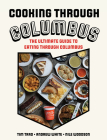 Cooking Through Columbus: The Ultimate Guide to Eating Through Columbus By Tim Trad, Andrew White, Nile Woodson Cover Image