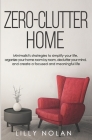 Zero-Clutter Home: Minimalist's Strategies to Simplify Your Life, Organize Your Home Room by Room, Declutter Your Mind, and Create a Focu By Lilly Nolan Cover Image