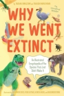 Why We Went Extinct: An Illustrated Encyclopedia of the Species That Just Didn't Make It Cover Image