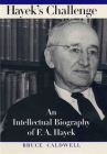 Hayek's Challenge: An Intellectual Biography of F.A. Hayek By Bruce Caldwell Cover Image