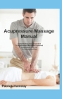 Acupressure Massage Sequence Illustrated: 14 meridians explained, and First Aid Acupressure Points By Patrick Hamouy Cover Image
