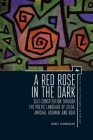 A Red Rose in the Dark: Self-Constitution Through the Poetic Language of Zelda, Amichai, Kosman, and Adaf (Emunot: Jewish Philosophy and Kabbalah) By Dorit Lemberger, Edward Levin (Translator) Cover Image