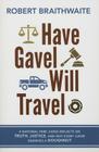 Have Gavel, Will Travel: A National Park Judge Reflects on Truth, Justice, and Why Every Juror Deserves a Donut By Robert Braithwaite Cover Image
