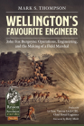 Wellington's Favourite Engineer: John Fox Burgoyne: Operations, Engineering, and the Making of a Field Marshal (From Reason to Revolution) By Mark S. Thompson Cover Image