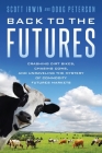 Back to the Futures: Crashing Dirt Bikes, Chasing Cows, and Unraveling the Mystery of Commodity Futures Markets By Scott Irwin, Doug Peterson Cover Image