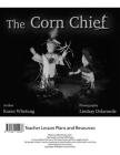 The Corn Chief Teacher Lesson Plan By Karen Whetung, Lindsay Delaronde (Photographer) Cover Image