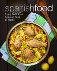 Spanish Food: Enjoy Delicious Spanish Food at Home (2nd Edition) By Booksumo Press Cover Image