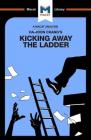 An Analysis of Ha-Joon Chang's Kicking Away the Ladder: Development Strategy in Historical Perspective (Macat Library) Cover Image