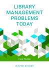 Library Management Problems Today: Case Studies By Wayne Disher (Editor) Cover Image