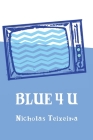 Blue 4 U By Nicholas Teixeira Cover Image
