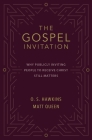 The Gospel Invitation: Why Publicly Inviting People to Receive Christ Still Matters By O. S. Hawkins, Matt Queen Cover Image