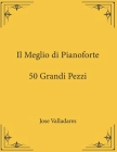 Il Meglio di Pianoforte: 50 Grandi Pezzi Cover Image