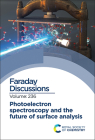 Photoelectron Spectroscopy and the Future of Surface Analysis: Faraday Discussion 236 By Royal Society of Chemistry (Other) Cover Image