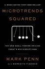 Microtrends Squared: The New Small Forces Driving Today's Big Disruptions By Mark Penn, Meredith Fineman (With) Cover Image