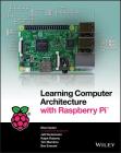 Learning Computer Architecture with Raspberry Pi By Eben Upton, Jeff Duntemann (Editor), Ralph Roberts (Editor) Cover Image