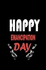 Happy Emancipation Day: Emancipation Proclamation Abraham Lincoln 4th Of July Gift, Emancipation gift for family By Tech Nur Press Cover Image