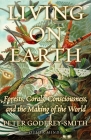 Living on Earth: Forests, Corals, Consciousness, and the Making of the World Cover Image