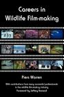 Careers in Wildlife Film-Making By Piers Warren Cover Image