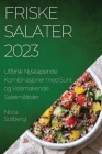Friske Salater 2023: Utforsk Nyskapende Kombinasjoner med Sunt og Velsmakende Salatmåltider By Nora Solberg Cover Image