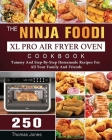 The Ninja Foodi XL Pro Air Fryer Oven Cookbook: 250 Yummy And Step-By-Step Homemade Recipes For All Your Family And Friends By Thomas Jones Cover Image