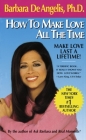 How to Make Love All the Time: Make Love Last a Lifetime By Barbara De Angelis Cover Image