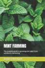 Mint Farming: The complete guide to growing mint plant from varieties to harvesting By Davies Cheruiyot Cover Image