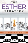 The Esther Strategy: Lessons for the Warrior Bride By Jan Taylor Cover Image