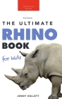 Rhinoceros The Ultimate Rhino Book: 100+ Amazing Rhinoceros Facts, Photos, Quiz + More By Jenny Kellett Cover Image