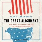 The Great Alignment: Race, Party Transformation, and the Rise of Donald Trump By Alan I. Abramowitz, Paul Heitsch (Read by) Cover Image