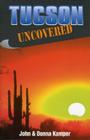 Tucson Uncovered By John Kamper, Donna Kamper Cover Image