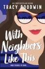 With Neighbors Like This By Tracy Goodwin Cover Image