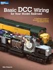 Basic DCC Wiring for Your Model Railroad: A Beginner's Guide to Decoders, DCC Systems, and Layout Wiring Cover Image