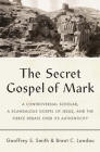 The Secret Gospel of Mark: A Controversial Scholar, a Scandalous Gospel of Jesus, and the Fierce Debate over Its Authenticity By Geoffrey S. Smith, Brent C. Landau Cover Image