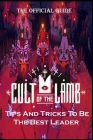 CULT OF THE LAMB Complete Guide: Tips And Tricks To Be The Best Leader Possible By Cecilie Smed Cover Image