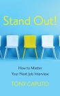 Stand Out: How To Master Your Next Job Interview By Tony Caputo Cover Image