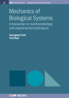 Mechanics of Biological Systems: Introduction to Mechanobiology and Experimental Techniques (Iop Concise Physics) By Seungman Park, Yun Chen Cover Image